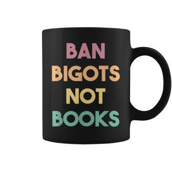 Anti Censorship Ban Bigots Not Books Banned Books Coffee Mug | Mazezy