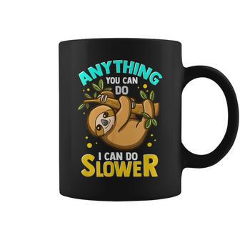 Anything You Can Do I Can Do Slower Lazy Sloth Coffee Mug | Mazezy