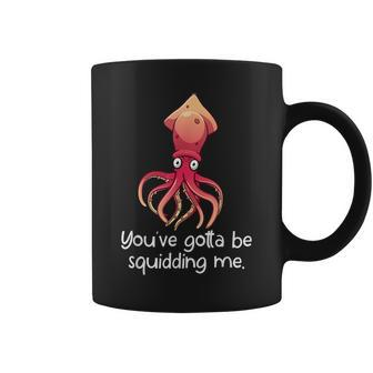 Are You Squidding Me Funny Marine Biology Gift Fish Lovers Coffee Mug - Seseable