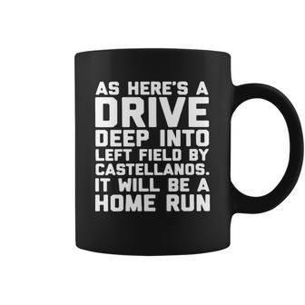 As Heres A Drive Deep Into Left Field By Castellanos It Will Be A Home Run Coffee Mug - Thegiftio UK