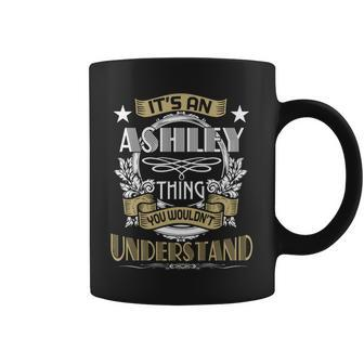 Ashley Thing Wouldnt Understand Family Name Coffee Mug - Seseable