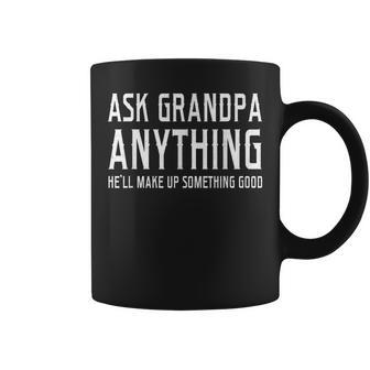 Ask Grandpa Anything Hell Make Up Something Good Fathers Coffee Mug - Seseable