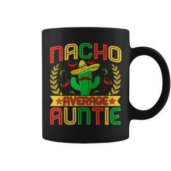 Aunt Funny Nachos Lovers Aunt Nacho Average Auntie Coffee Mug - Seseable