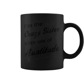 Aunt Im The Crazy Sister With Lots Of Auntitude Coffee Mug | Mazezy
