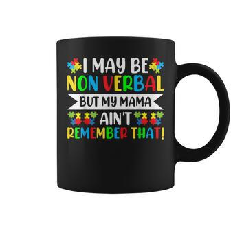 Autism I May Be Non Verbal But My Mama Aint Remember That Coffee Mug | Mazezy