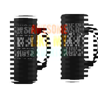 Awesome Like My Daughter Funny Dad Daughter Fathers Day Coffee Mug - Thegiftio