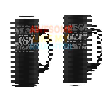Awesome Like My Daughter Funny Vintage Parents Fathers Day Coffee Mug - Thegiftio