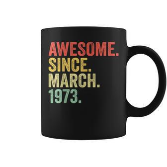 Awesome Since March 1973 50 Years Old Gifts 50Th Birthday Coffee Mug - Seseable