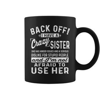 Back Off I Have A Crazy Sister And Im Not Afraid - Mens Standard Coffee Mug - Monsterry CA