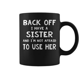 Back Off I Have A Sister And Im Not Afraid To Use Her Coffee Mug | Mazezy AU