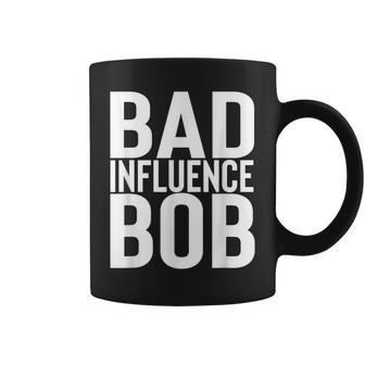 Bad Influence Bob | Funny Sarcastic Uncle Bob Gift Coffee Mug | Mazezy CA