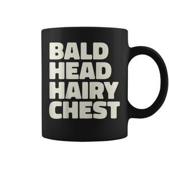 Bald Head Hairy Chest Funny For Balding Dad Grandpa Gift For Mens Coffee Mug | Mazezy