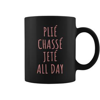 Ballet T Shirt Dance Ballet Top Plie Chasse Jete All Day Coffee Mug | Mazezy