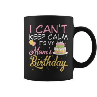 Balloons And Cake I Cant Keep Calm Its My Mom Birthday Coffee Mug - Thegiftio UK
