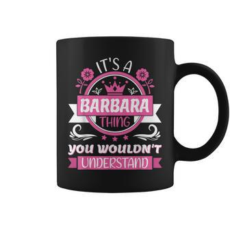 Barbara Name | Its A Barbara Thing You Wouldnt Understand Coffee Mug - Seseable