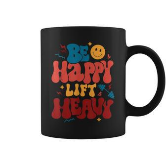 Be Happy Lift Heavy Workout For Gym Lover Bodybuilder Coffee Mug | Mazezy
