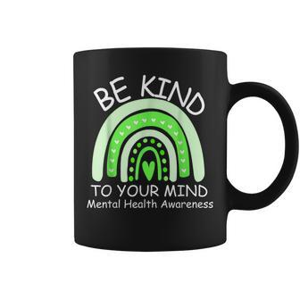 Be Kind To Your Mind Mental Health Awareness  Coffee Mug
