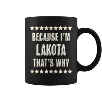 Because Im - Lakota - Thats Why | Funny Name Gift - Coffee Mug - Seseable
