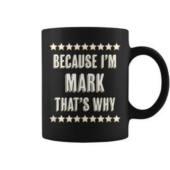 Because Im - Mark - Thats Why | Funny Name Gift - Coffee Mug - Seseable