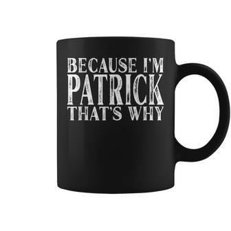 Because Im Patrick Thats Why Personalized Named Coffee Mug - Seseable