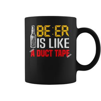 Beer Is Like A Duct Tape Alcohol Drunk Boozy Booze Sober Coffee Mug - Thegiftio UK