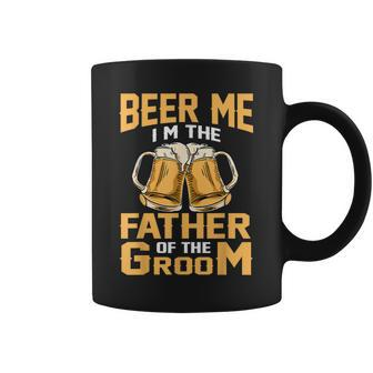 Beer Me Im The Father Of The Groom Grooms Dad Coffee Mug | Mazezy