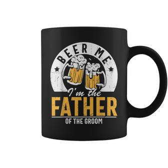 Beer Me Im The Father Of The Groom Son Wedding Party Dad Coffee Mug | Mazezy