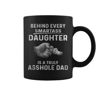 Behind Every Smartass Daughter Is A Truly Asshole Dad Tshirt Coffee Mug | Mazezy