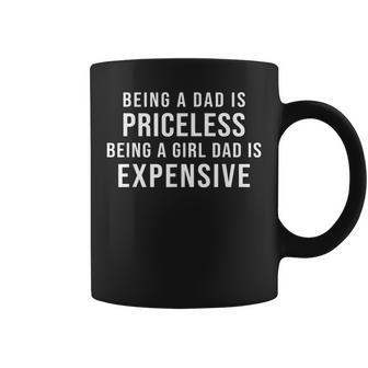 Being A Dad Is Priceless Being A Girl Dad Is Expensive Funny Gift For Mens Coffee Mug | Mazezy
