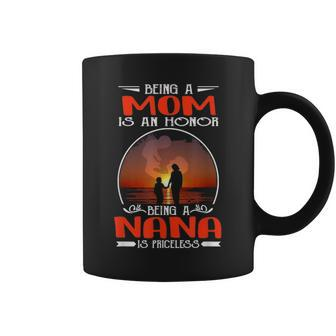 Being A Mom Is An Honor Being A Nana Is Priceless Mother Day Coffee Mug - Seseable