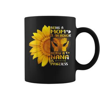 Being A Mom Is An Honor Being A Nana Is Priceless Sunflower 2871 Coffee Mug - Seseable