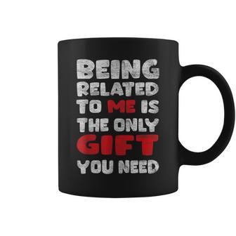 Being Related To Me Is Really The Only Thing You Need Coffee Mug - Seseable