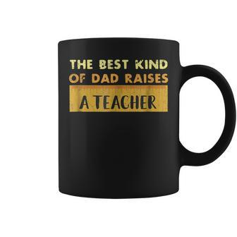 Best Dad Raises A Teacher Funny Fathers Day T Coffee Mug | Mazezy CA
