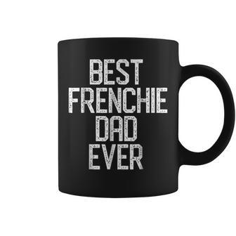 Best Frenchie Dad Ever French Bulldog Christmas Gift Gift For Mens Coffee Mug | Mazezy