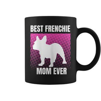 Best Frenchie Mom Ever French Bulldog Mama Mothers Day Gift Coffee Mug | Mazezy