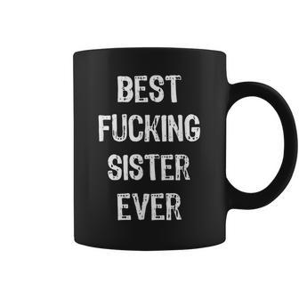 Best Fucking Sister Ever Clothes Girls Funny Family Gift Sis Coffee Mug | Mazezy