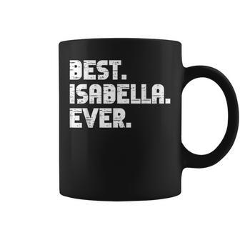 Best Isabella Ever Popular Birth Names Isabella Costume Coffee Mug - Seseable
