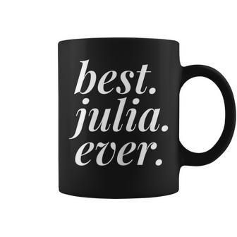 Best Julia Ever Name Personalized Woman Girl Bff Friend Coffee Mug - Seseable