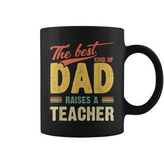 Best Kind Of Dad Raises A Teacher Fathers Day Gift Shirt Coffee Mug | Mazezy
