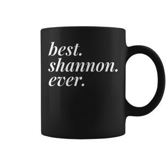 Best Shannon Ever Name Personalized Woman Girl Bff Friend Coffee Mug - Seseable