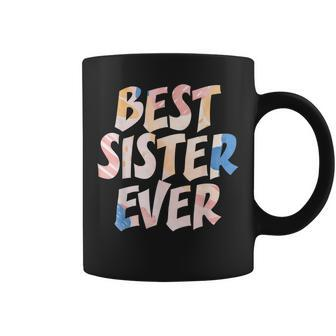 Best Sister Ever Appreciation Big Sisters Friends Sibling Coffee Mug - Seseable