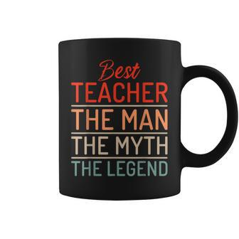 Best Teacher The Man The Myth The Legend School Teacher Coffee Mug - Seseable