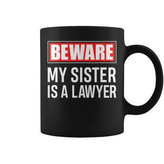 Beware My Sister Is A Lawyer Funny Attorney Sibling Gift Coffee Mug | Mazezy