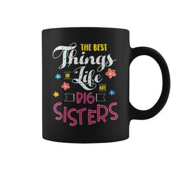 Big Sister For The Best Things In Life Are Big Sisters Coffee Mug - Seseable