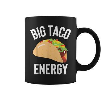 Big Taco Energy For Taco Lovers Men Cinco De Mayo Coffee Mug | Mazezy