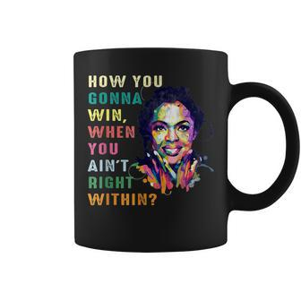 Black Girls How You Gonna Win When You Aint Right Within Coffee Mug - Thegiftio UK