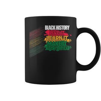 Black History Month 2023 Live It Learn It Make It 365 Days Coffee Mug - Seseable