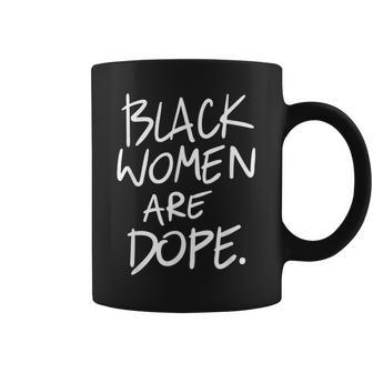 Black Women Are Dope Melanin Black History Month Pride Coffee Mug - Seseable