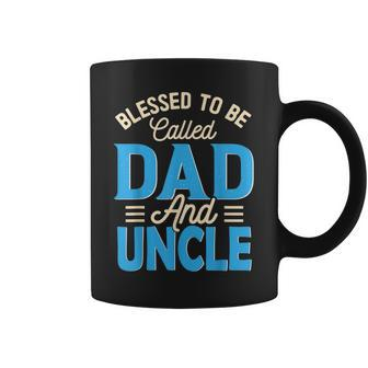 Blessed To Be Called Dad And Uncle Fathers Day Grandpa Gift For Mens Coffee Mug | Mazezy