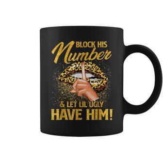 Block His Number And Let Lil Ugly Have Him Funny Coffee Mug | Mazezy